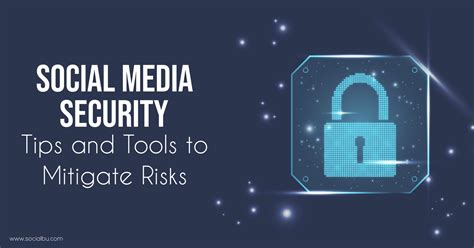 Social Media Security: Tips and Tools to Mitigate Risks