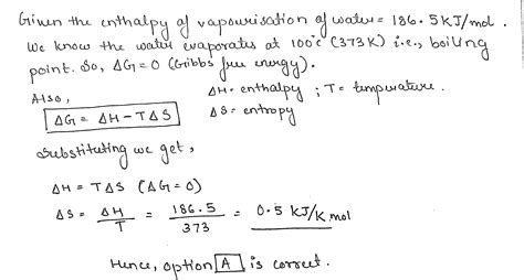 The enthalpy of vaporization for water is 186.5 KJ mol ^-1 ,the entropy ...