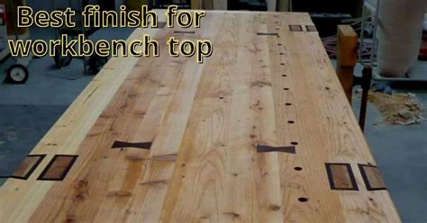 5 Best Finish for Workbench Top (Countertop Specialists)