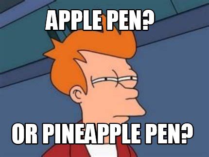 Meme Maker - apple pen? or pineapple pen? Meme Generator!