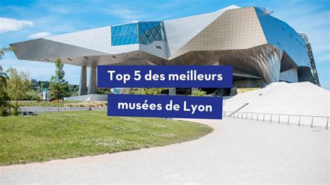 Top 5 des meilleurs musées de Lyon - Lyon City Tour