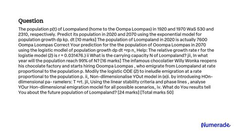 SOLVED: The population p(t) of Loompaland (home to the Oompa Loompas) in 1920 and 1970 was 530 ...