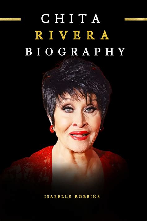 Chita Rivera Biography: The Untold Story of Chita Rivera by Isabelle Robbins | Goodreads