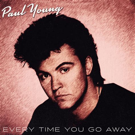 Every Time You Go Away, Paul Young - Qobuz