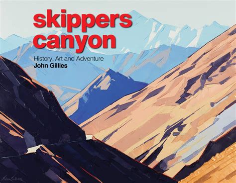 Skippers Canyon : History Art Adventure, ISBN: 9780995143722 - available from Nationwide Book ...