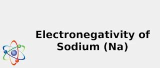 2022: ☢️ Electronegativity of Sodium (Na) [& Uses, Discovery, Sources ...