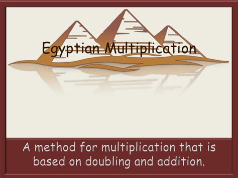 Egyptian Multiplication - multiplication using doubling and addition ...