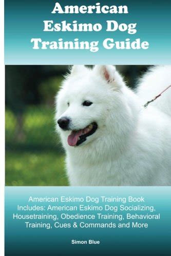 American Eskimo Dog Training Guide. American Eskimo Dog Training Book ...