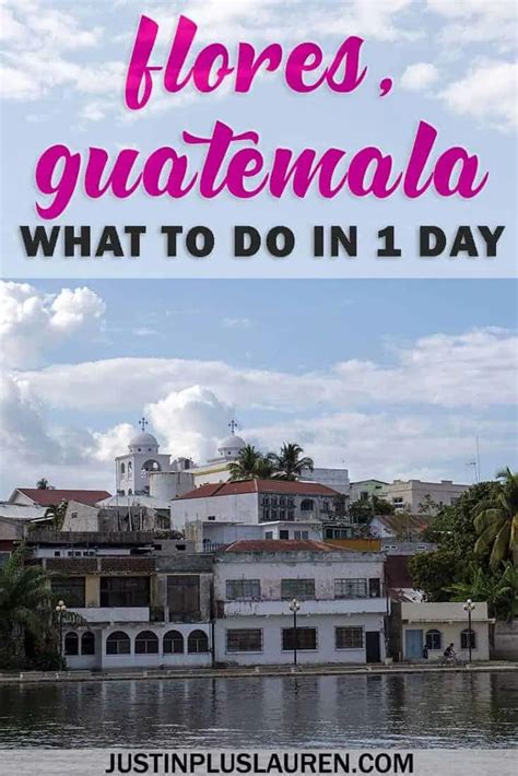 Flores Guatemala: Wander and Explore this Colorful Island in a Day