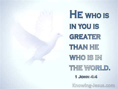 1 John 4:4 You are from God, little children, and have overcome them; because greater is He who ...