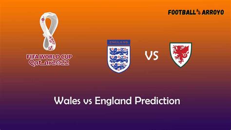 Wales vs England Prediction, World Cup Starting Lineup, Preview