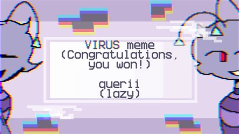 VIRUS (congratulations, you won!) meme // ft. querii // boring loop ...