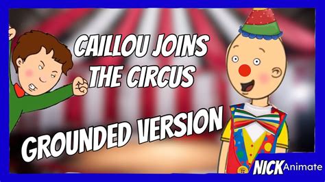 Caillou Joins The Circus/Throws a Tantrum/Gets Grounded - YouTube