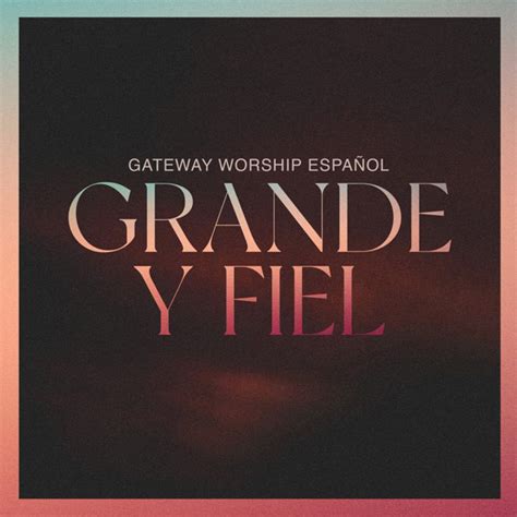 JFH News: Gateway Worship Español Releases Grande Y Fiel (Great And Faithful) May 20; Live Album ...