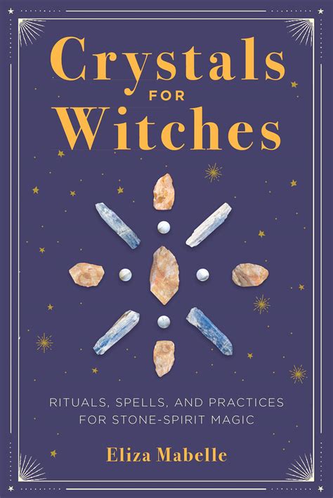 Crystals for Witches: Rituals, Spells, and Practices for Stone Spirit ...