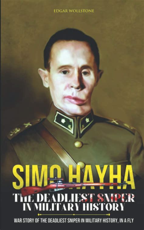 Buy Simo Hayha - The Deadliest Sniper In History: War Story of The Deadliest Sniper In History ...