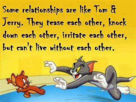 Some Relationships Are Like Tom And Jerry