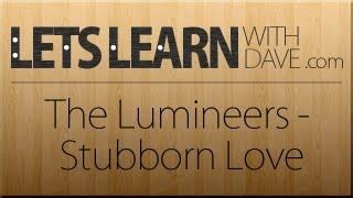 Let's Learn: Stubborn Love - The Lumineers Chords - Chordify