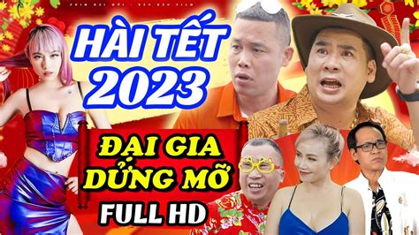 Hài Tết 2023 Mới Nhất || ĐẠI GIA DỬNG MỠ FULL || Phim Hài Tết 2023 Mới Nhất - YouTube