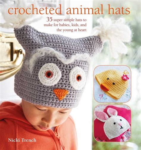 Crocheted Animal Hats: 35 super simple hats to make for babies, kids, and the young at heart ...