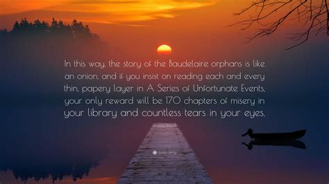 Lemony Snicket Quote: “In this way, the story of the Baudelaire orphans ...