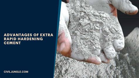 Extra Rapid Hardening Cement | Advantages & Disadvantages of Extra ...