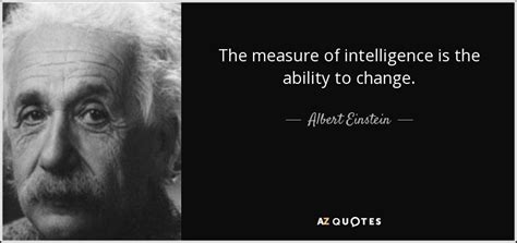 Albert Einstein quote: The measure of intelligence is the ability to ...