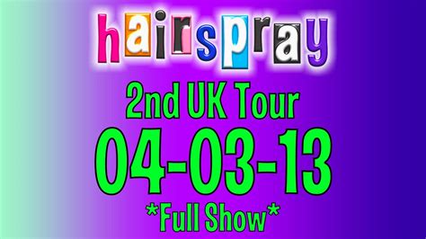 Hairspray 2nd UK Tour 04-03-13 *Full Show* - YouTube