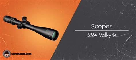 Best 224 Valkyrie Scopes of 2022 – Buyer’s Guide - Gun Mann