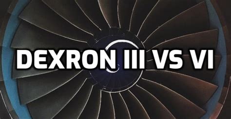 Dexron iii vs vi: The Definitive Comparison