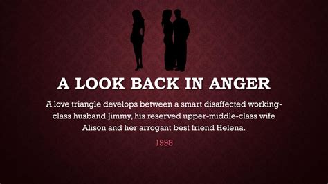 A look Back in anger A love triangle develops between a smart disaffected working- class husband ...