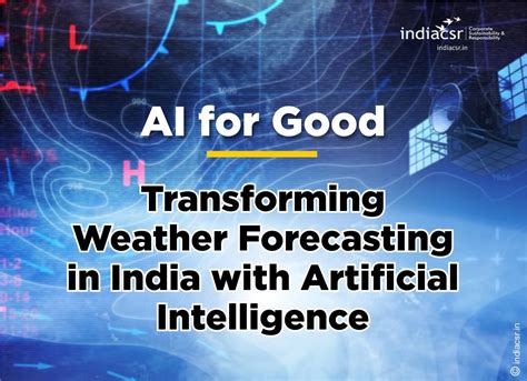 AI for Good: Transforming Weather Forecasting in India with Artificial Intelligence - India CSR