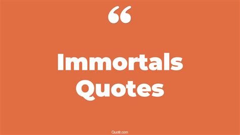 35 Revolutionary Immortals Quotes | my immortal, i am immortal quotes