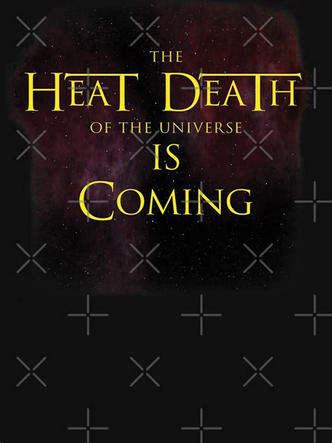 "Heat Death of the Universe is Coming " T-shirt by ibsfam | Redbubble