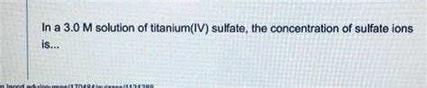 Solved In a 3.0 M solution of titanium(IV) sulfate, the | Chegg.com