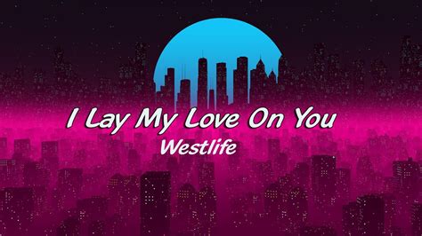 Westlife - I Lay My Love On You (Lyrics) - YouTube