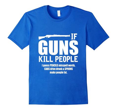 If Guns Kill People Cars Drive Drunk T-Shirt Funny Gun Tee-CL – Colamaga