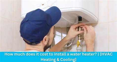 How Much Does It Cost To Install A Water Heater In 2023?