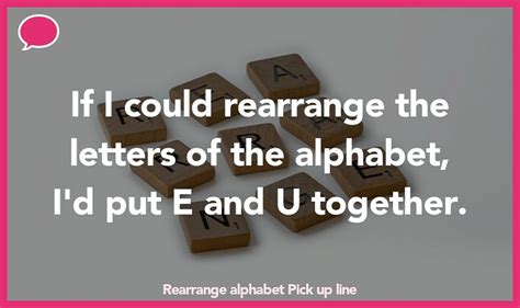 43+ Rearrange Alphabet Pick Up Lines And Rizz