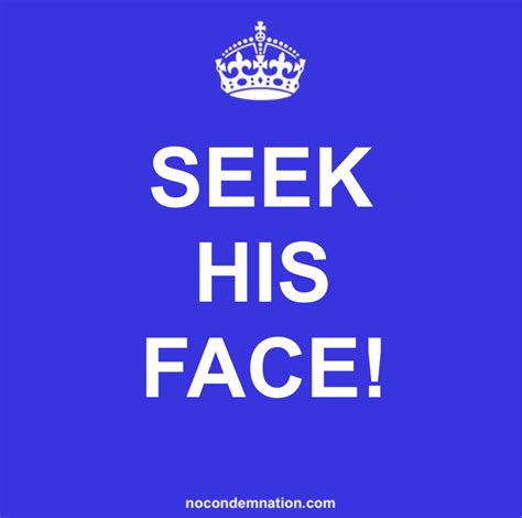 Seek his face! – No Condemnation