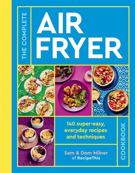 The Complete Air Fryer Cookbook by Sam Milner, Dom Milner | Quarto At A Glance | The Quarto Group