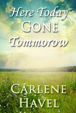 Here Today Gone Tomorrow Quotes. QuotesGram