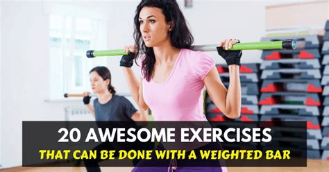 20 Awesome Weighted Bar Exercises You Should Do (All Body Parts)