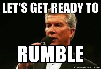 Let's get ready to RUMBLE!