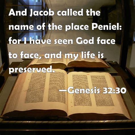 Genesis 32:30 And Jacob called the name of the place Peniel: for I have ...