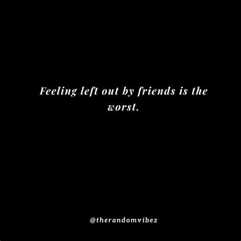 60 Being Left Out Quotes When You Are Feeling Unwanted – The Random Vibez