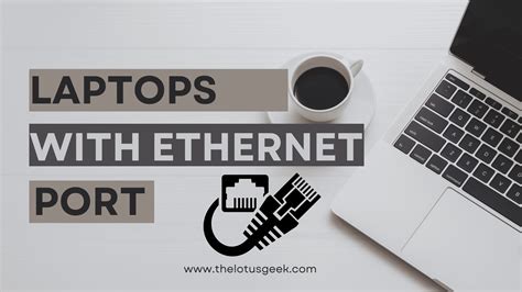 7 Best Laptop With Ethernet Port- Best Buying Guide 2023