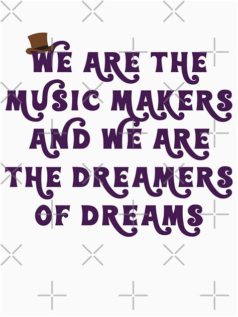 "We Are The Music Makers And We Are The Dreamers Of Dreams Wonka Quote Pure Imagination " T ...