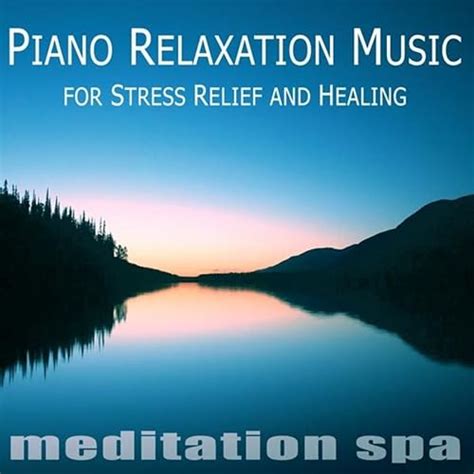 Piano Relaxation Music for Stress Relief and Healing by Meditation Spa ...