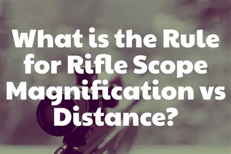 What is the Rule for Rifle Scope Magnification vs Distance?